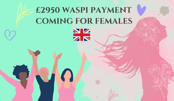 £2950 WASPI Payment Coming for Females