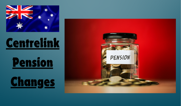 Centrelink Pension Changes