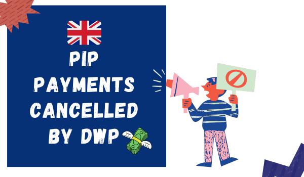 PIP Payments Cancelled by DWP