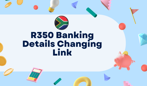 R350 Banking Details Changing Link