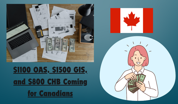 $1100 OAS, $1500 GIS, and $800 CHB Coming for Canadians