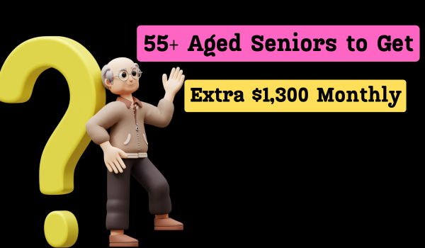 55+ Aged Seniors to Get Extra $1,300 Monthly