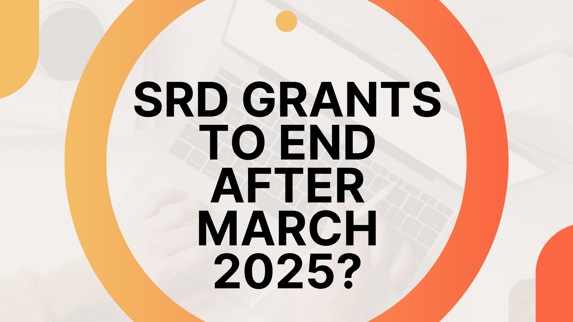 SRD Grants To End After March 2025