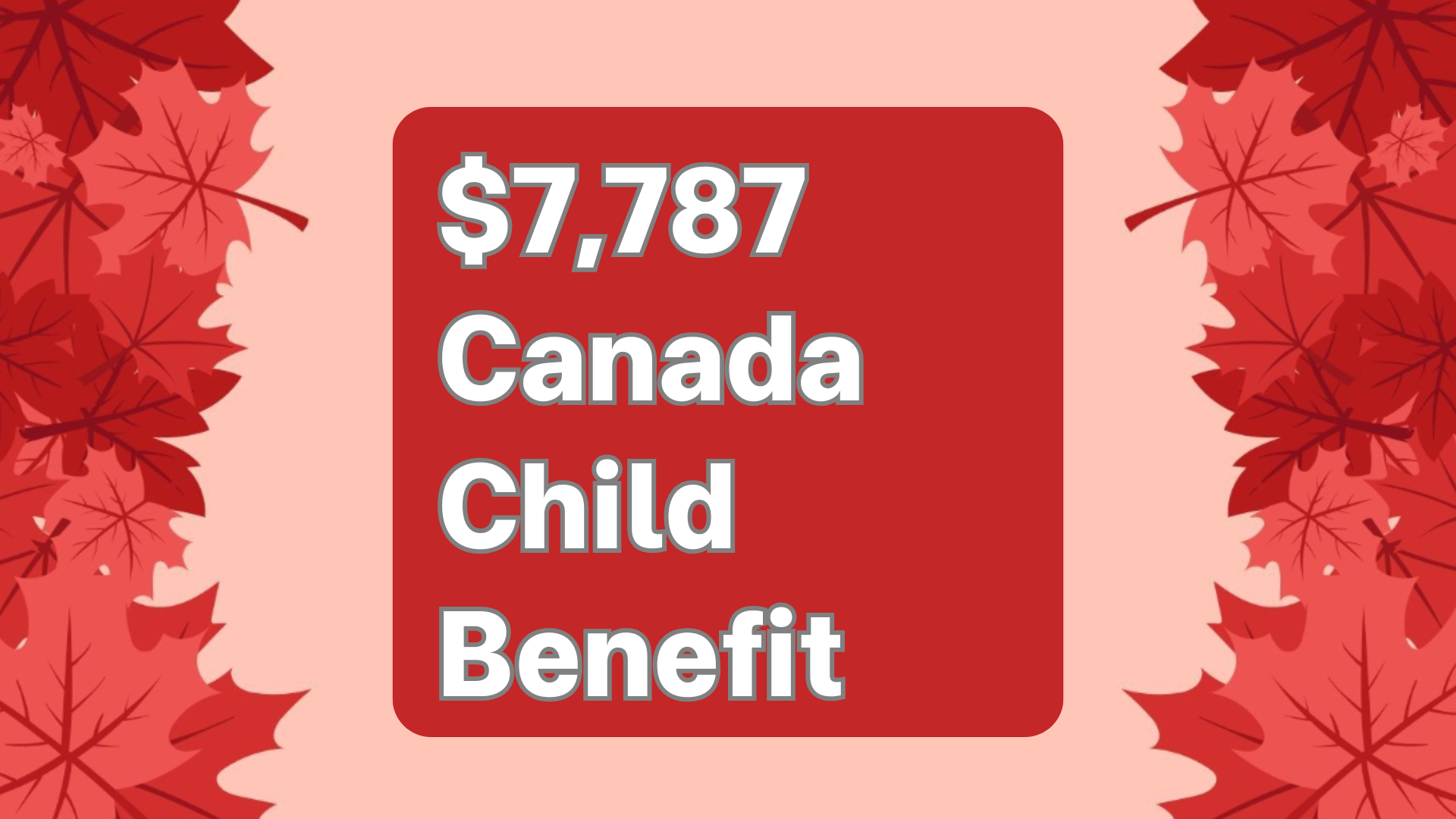 $7,787 Canada Child Benefit 2024