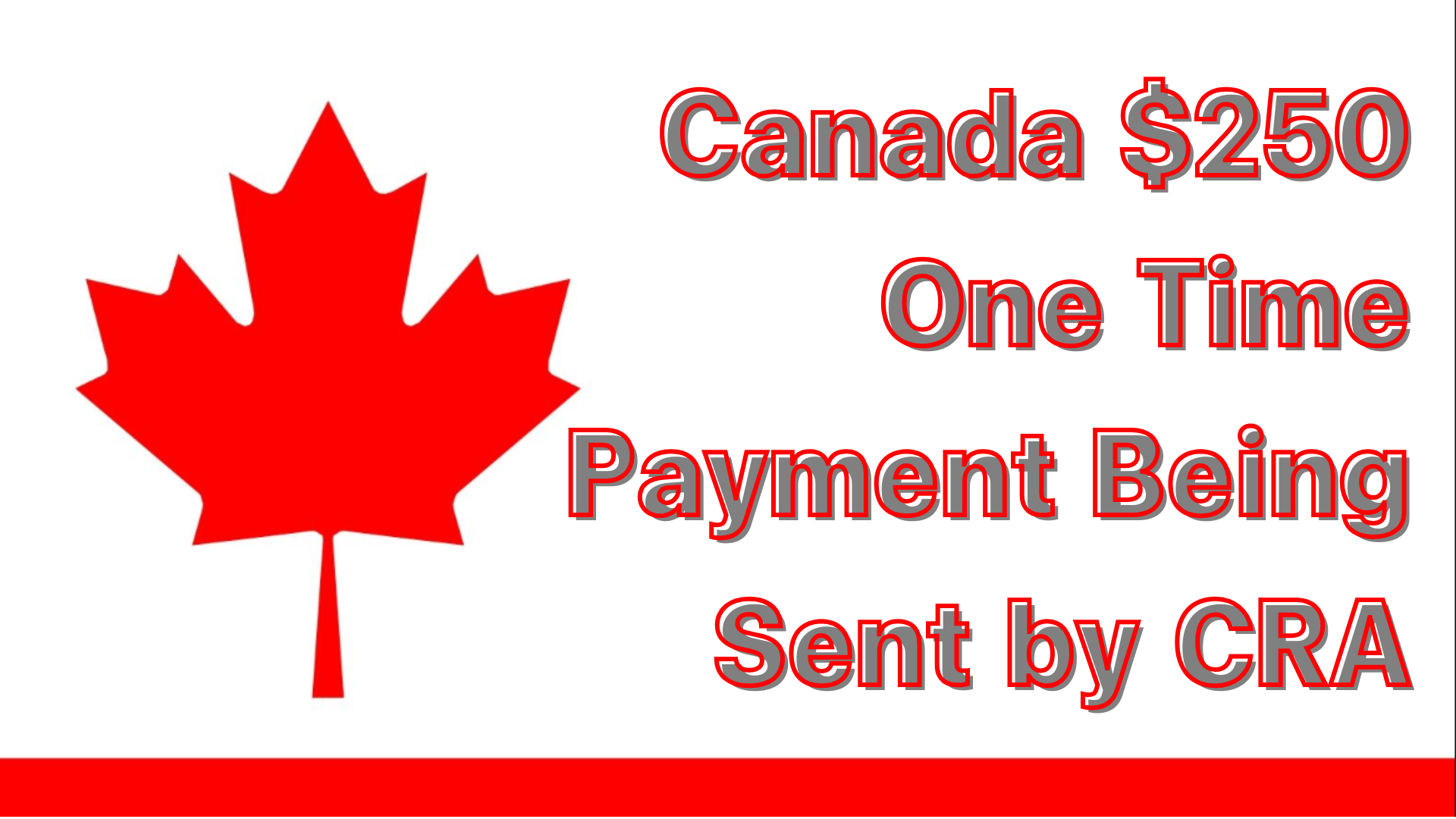 Canada $250 One Time Payment Being Sent by CRA