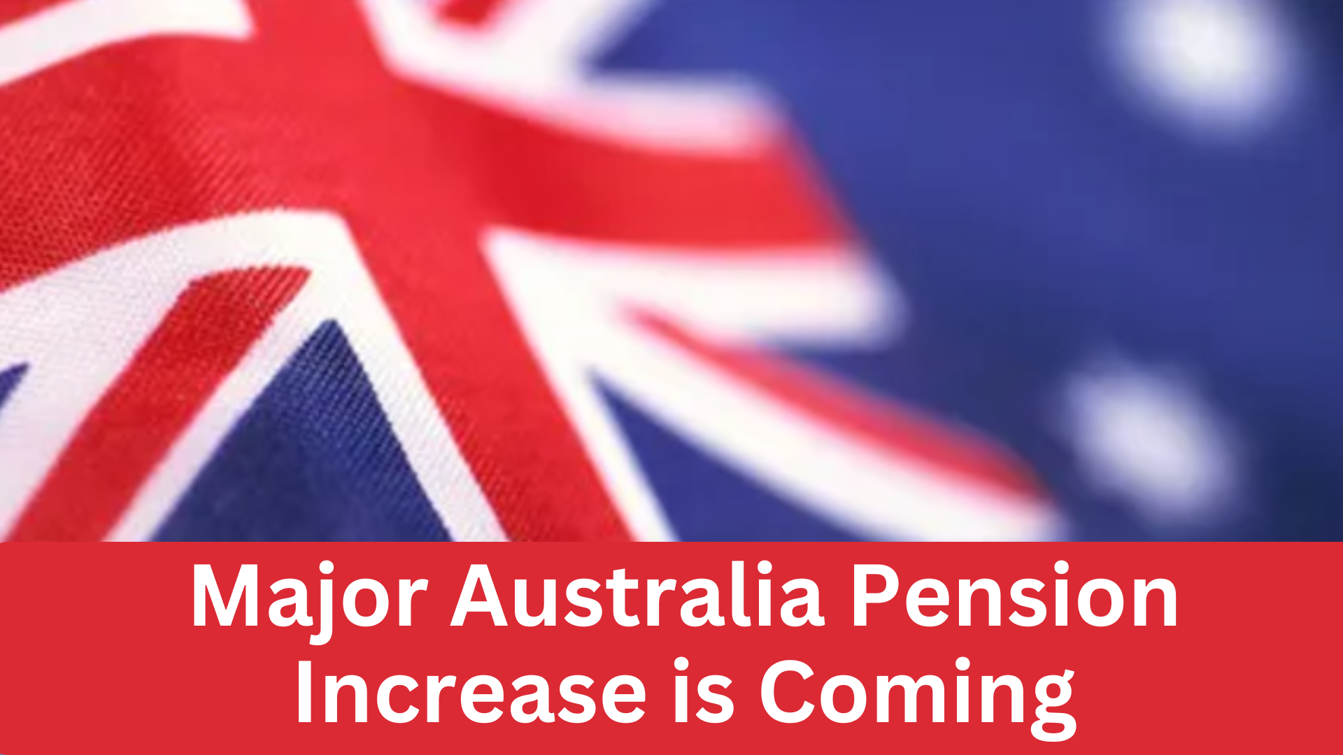 Major Australia Pension Increase is Coming